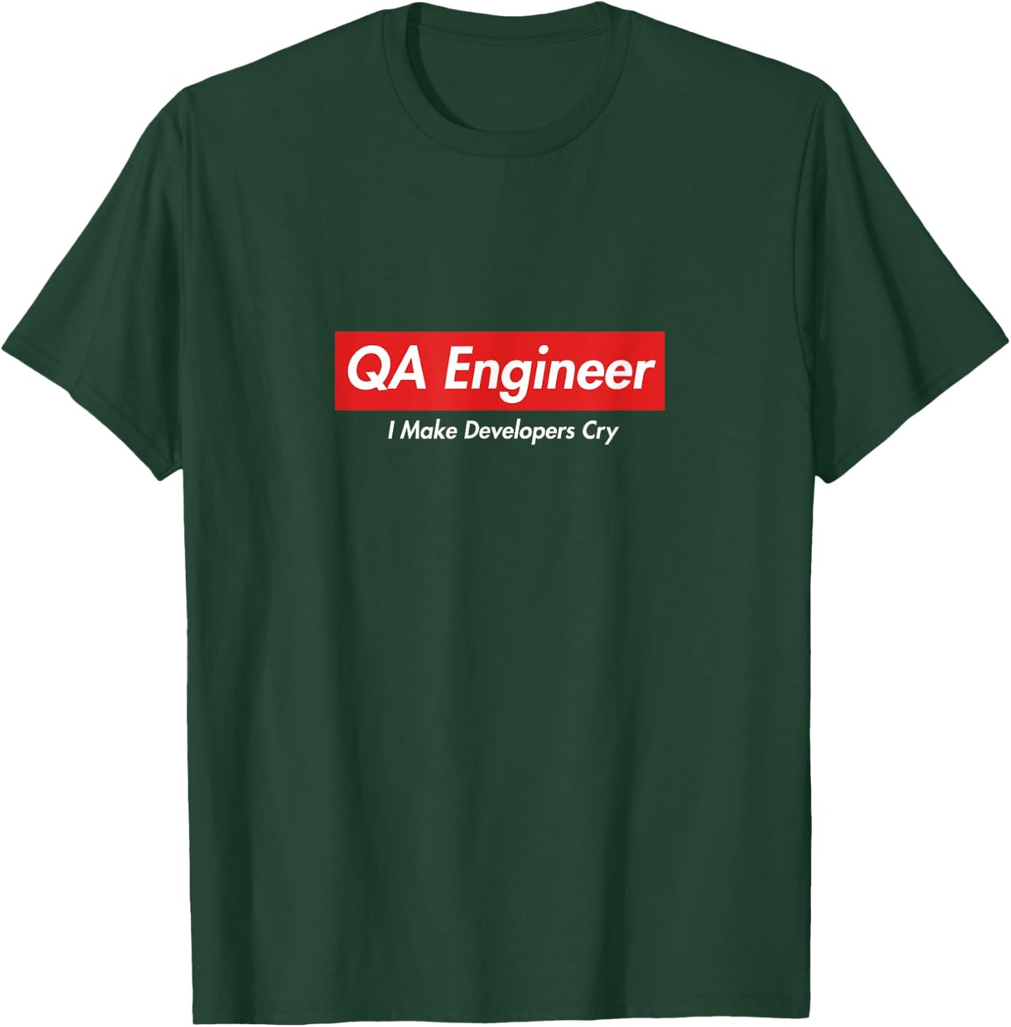 QA Engineer, I Make Developers Cry, Funny Gift geeks T-Shirt - T-Shirt | Forest