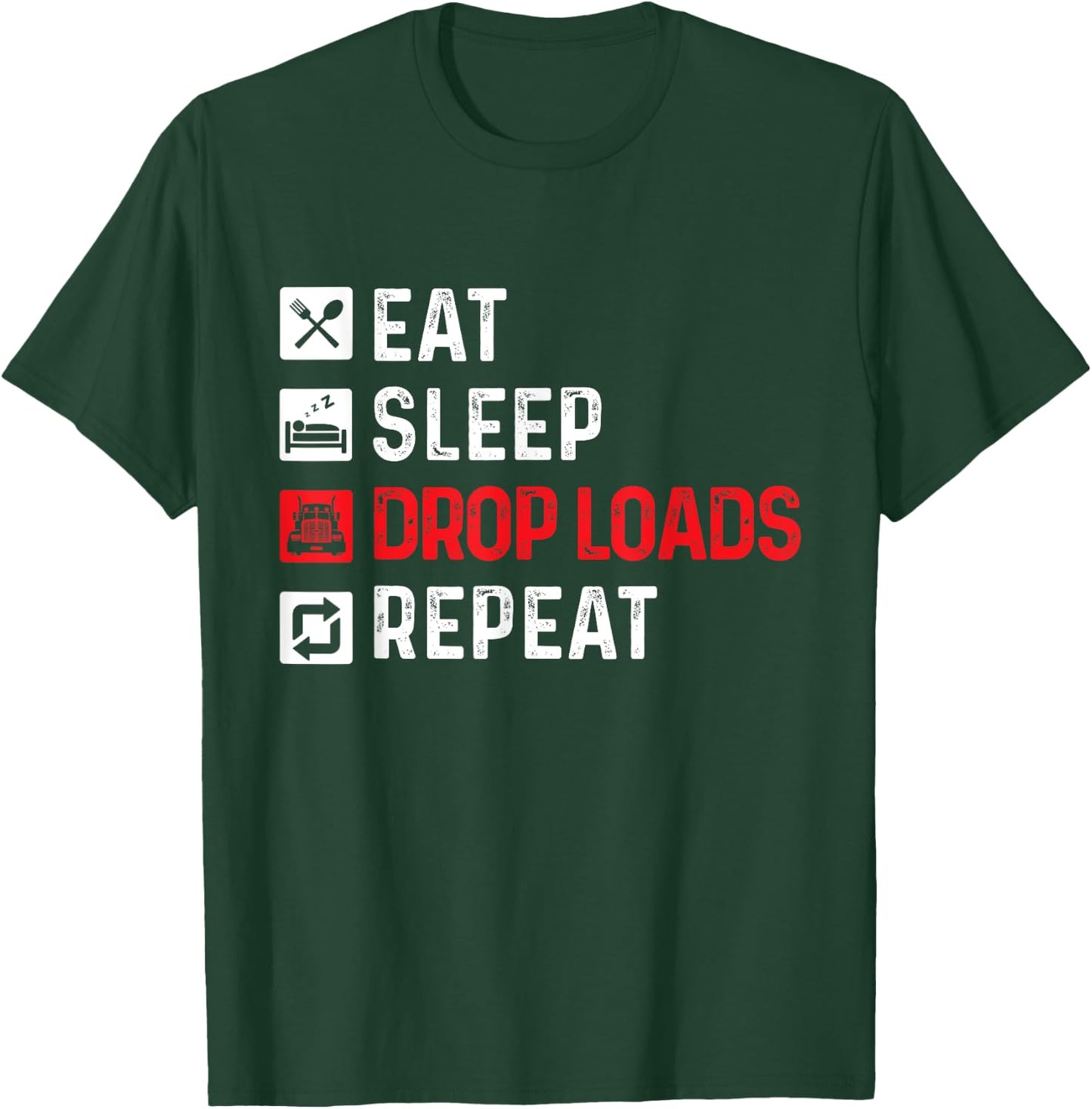 Drop Loads - Trucker Semi Truck Driver Big Rig Trucking T-Shirt - T-Shirt | Forest