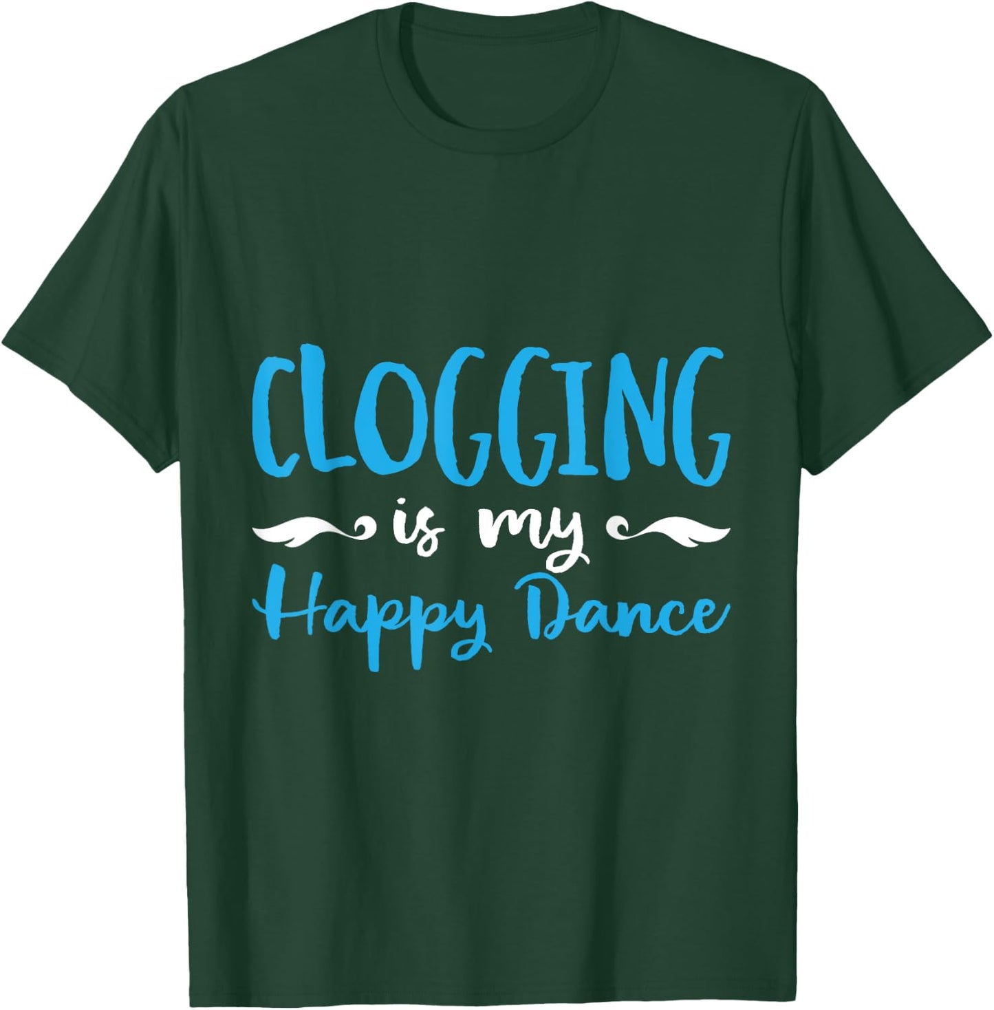 Clogging Is My Happ Dance Dancing Practice T-Shirt - T-Shirt | Forest