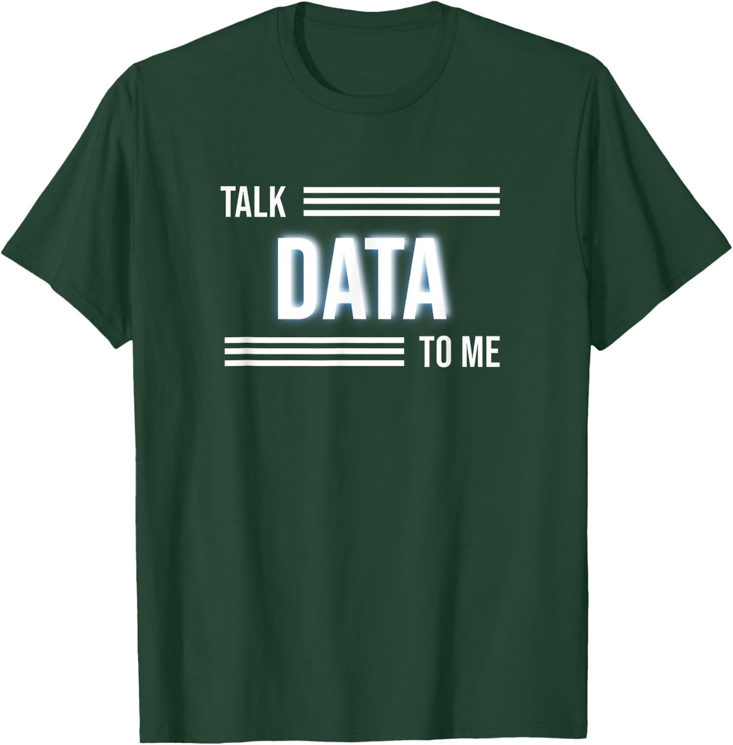 Talk Data To Me Funny Data Analyst T-Shirt - T-Shirt | Forest