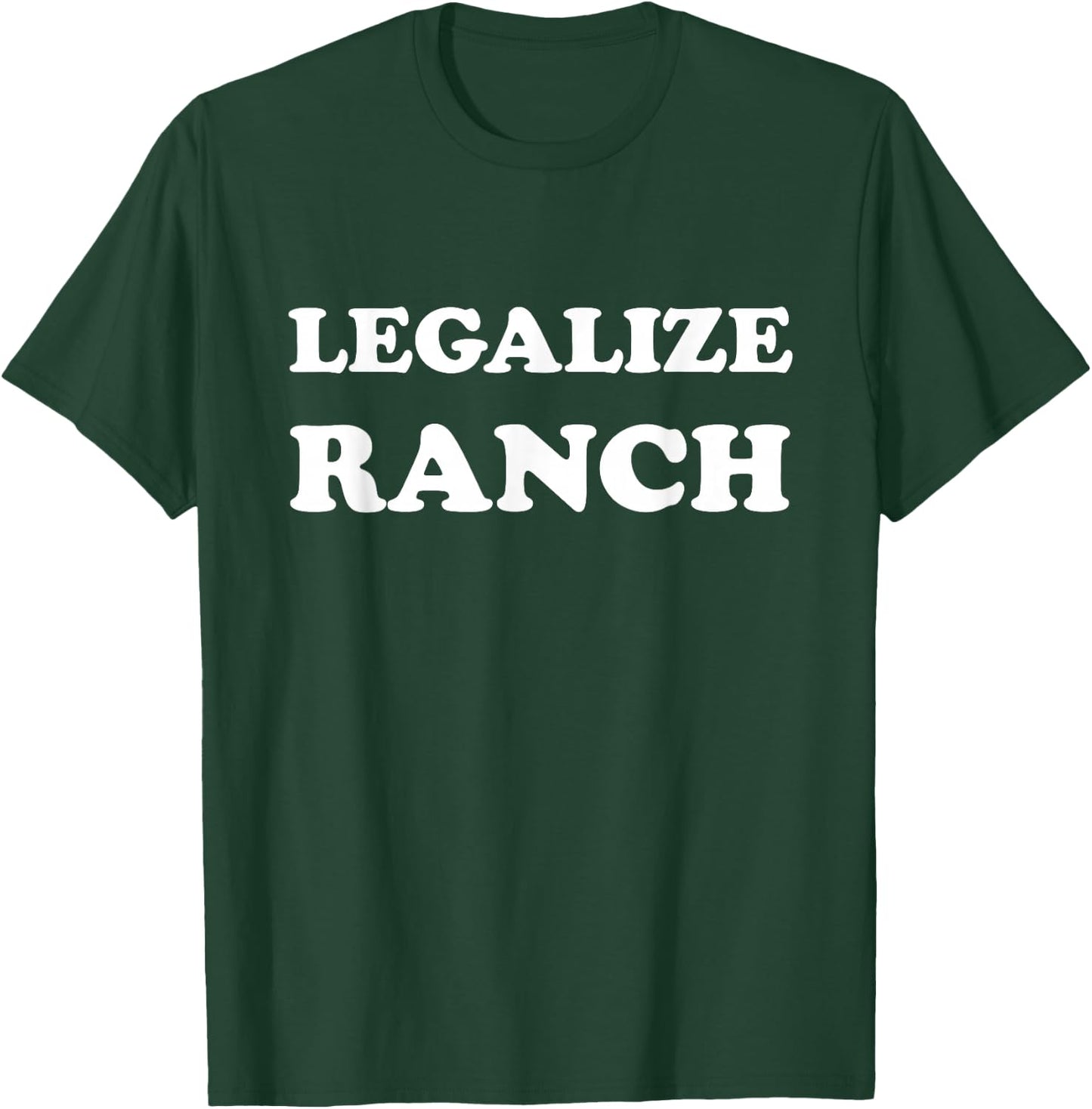 Legalize Ranch Dressing - Funny T-Shirt - T-Shirt | Forest