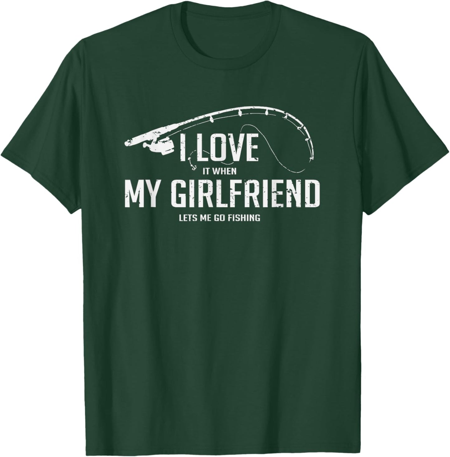 I Love It When My Girlfriend Let's Me Fish T-Shirt - T-Shirt | Forest
