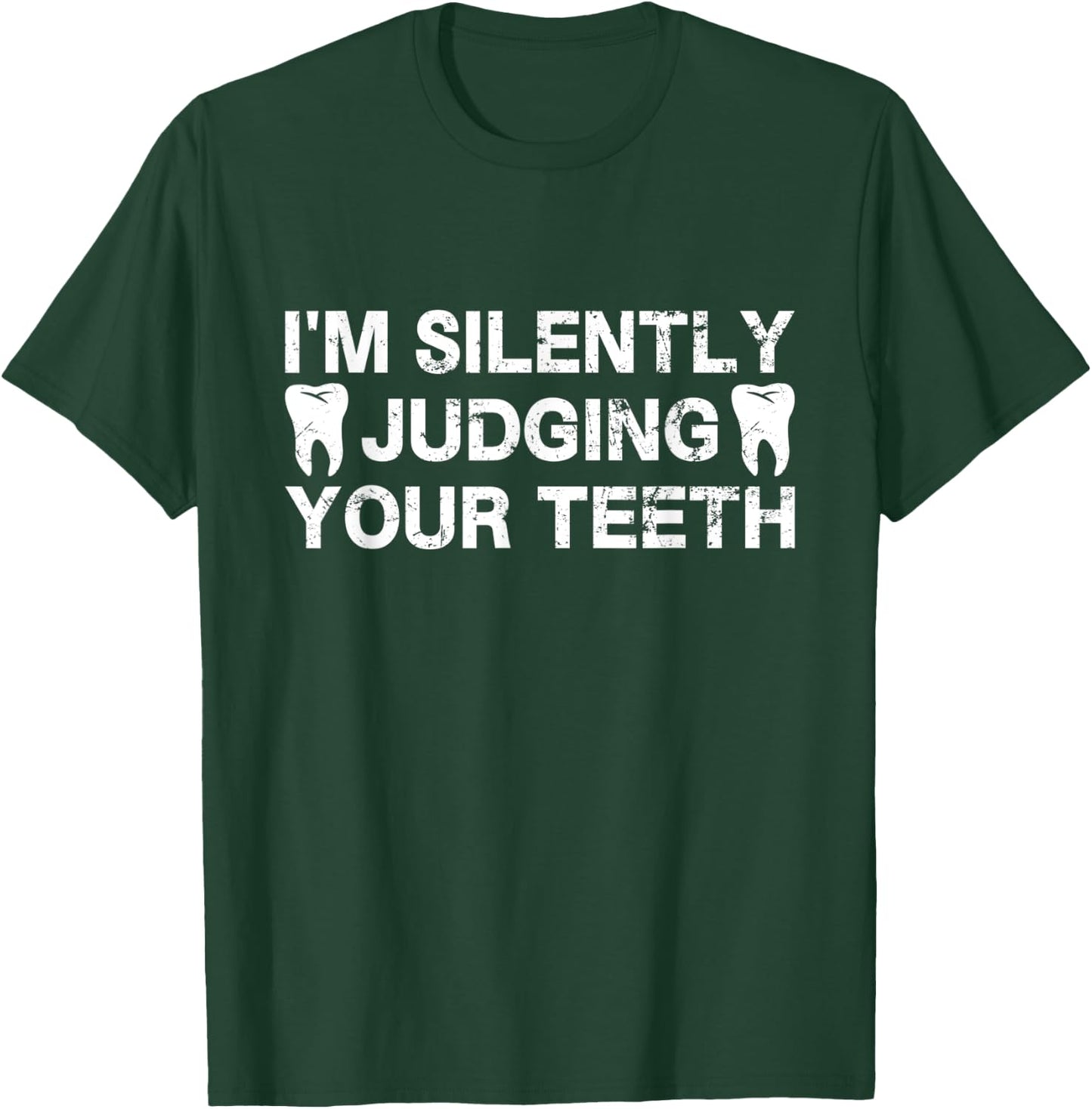 I'm Silently Judging Your Teeth For Dentist Dental Surgeon T-Shirt - T-Shirt | Forest