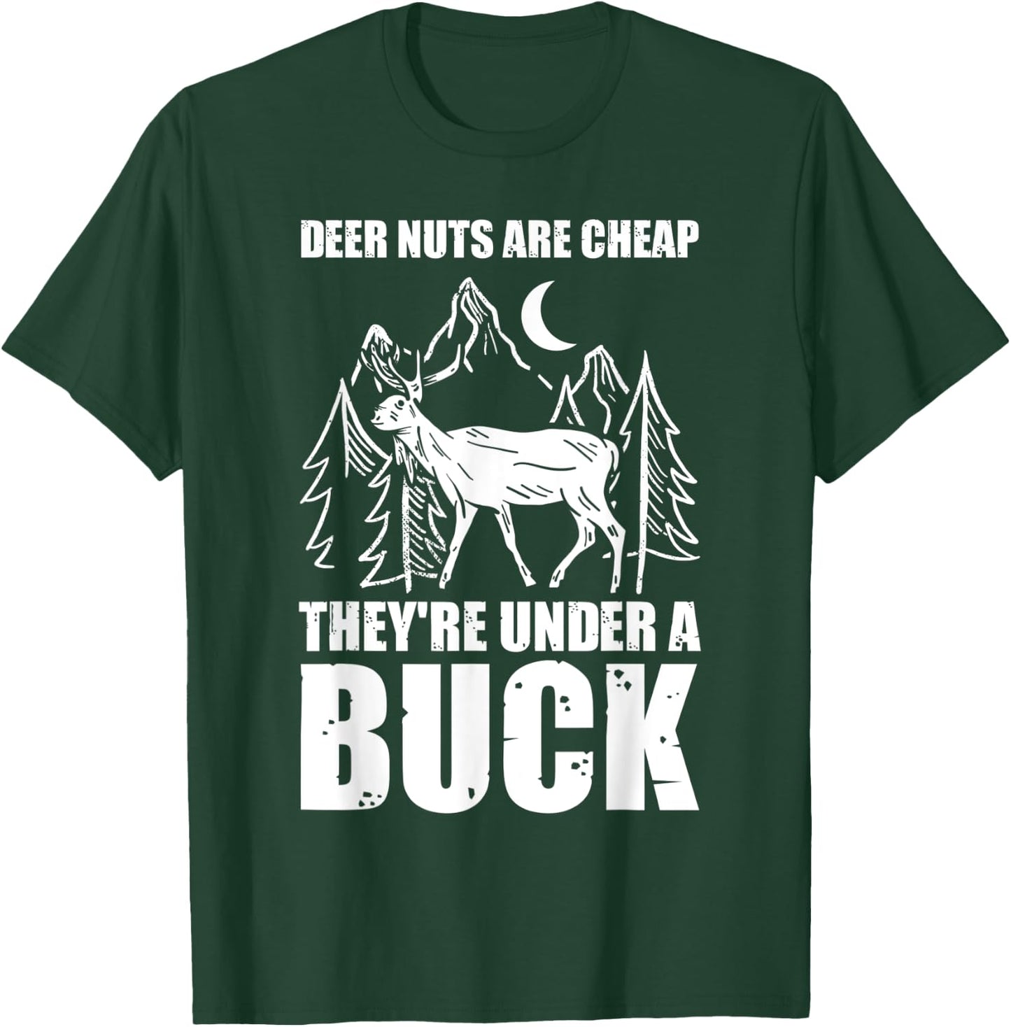Deer Nuts Are Cheep They Are Under A Buck Funny Hunting T-Shirt - T-Shirt | Forest
