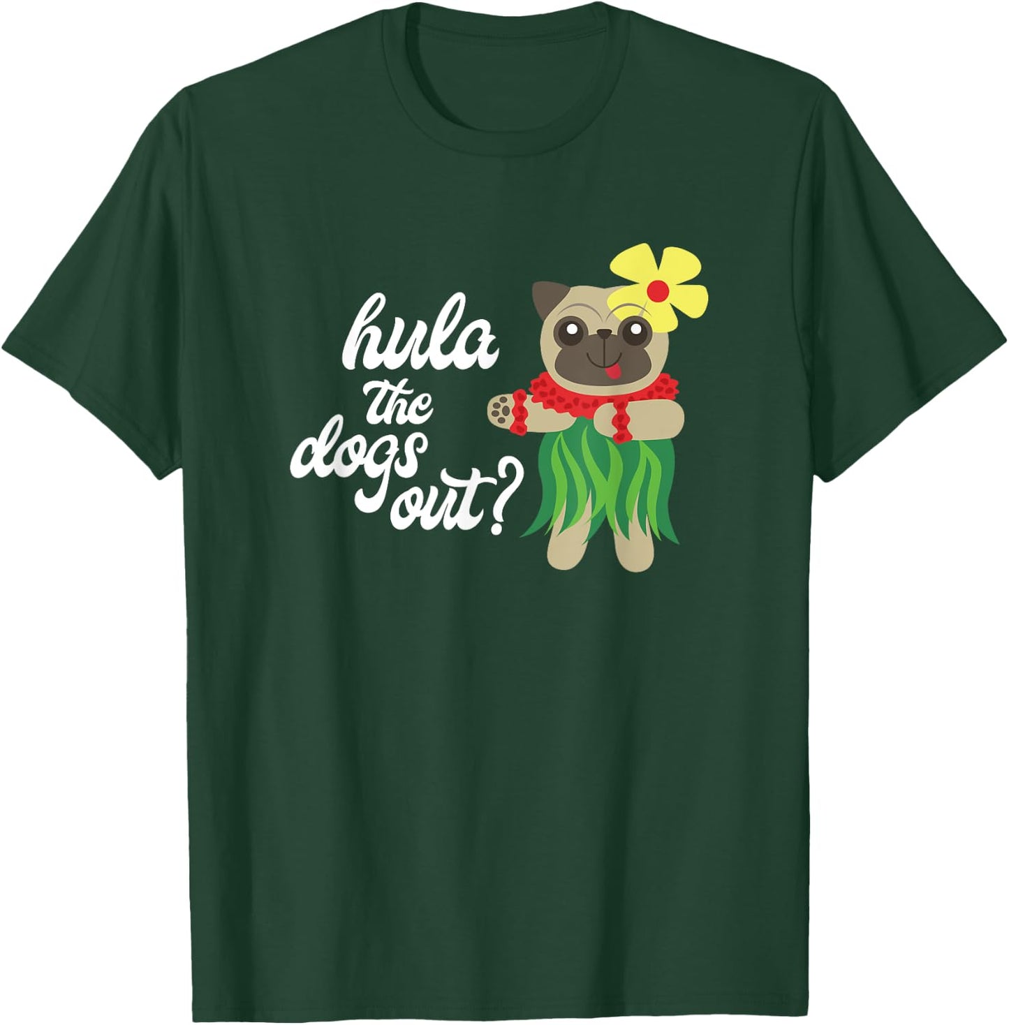 Hula the Dogs Out? Funny Hawaiian Dancing Pug T-Shirt - T-Shirt | Forest