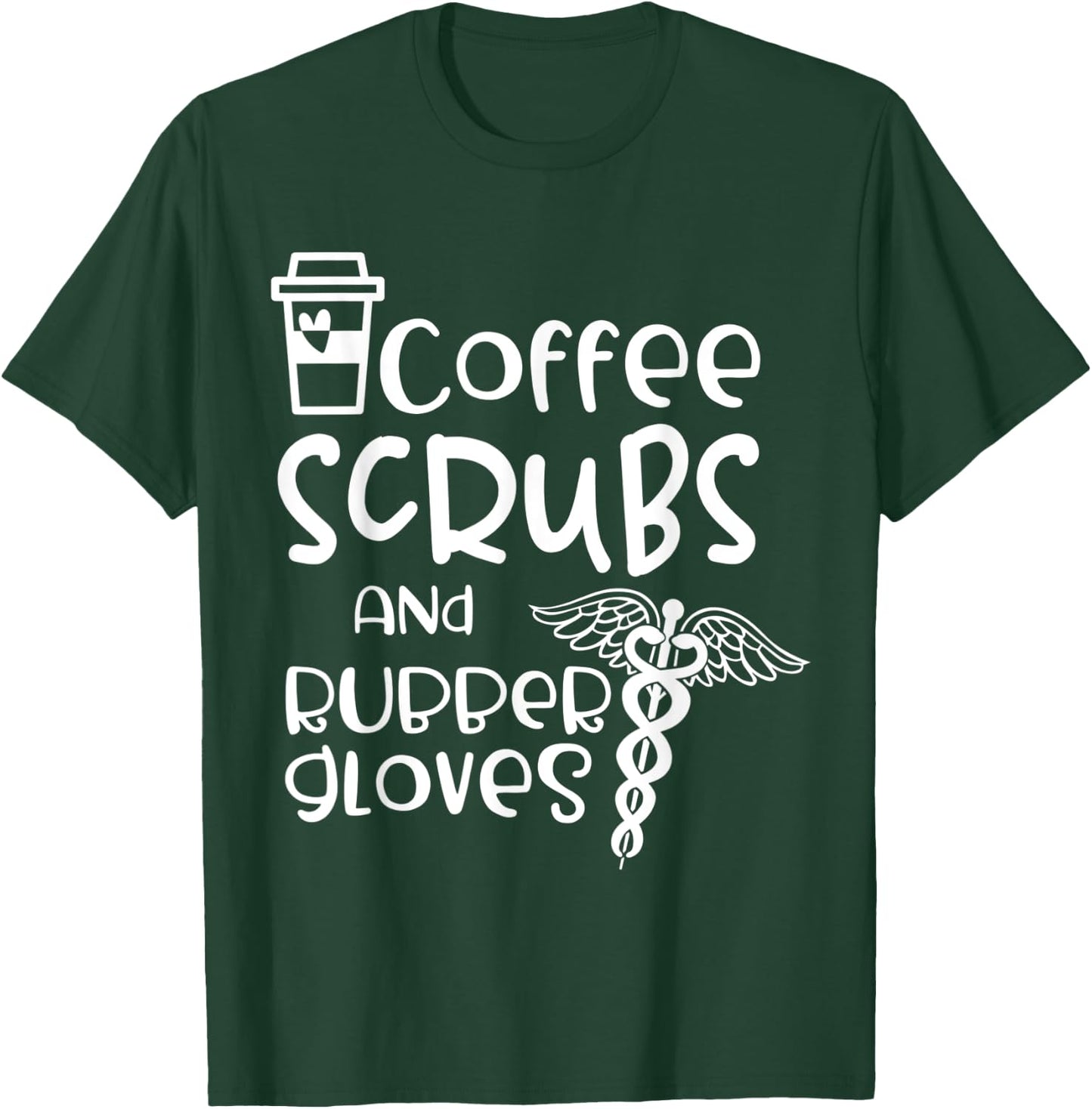 Coffee Scrubs And Rubber Gloves - Medical Assistant Gift T-Shirt - T-Shirt | Forest