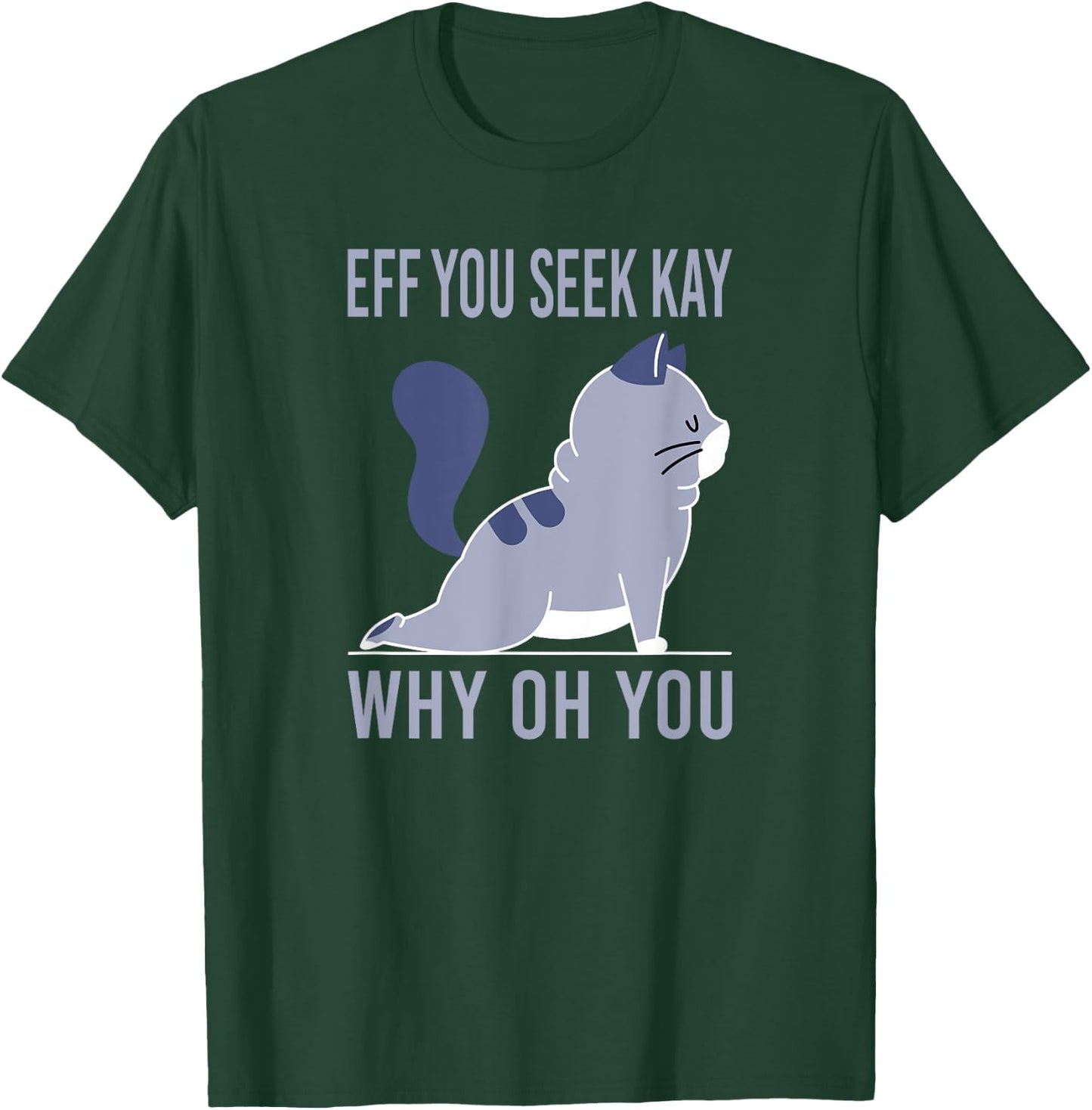 Eff You Seek Kay why you T-Shirt - T-Shirt | Forest