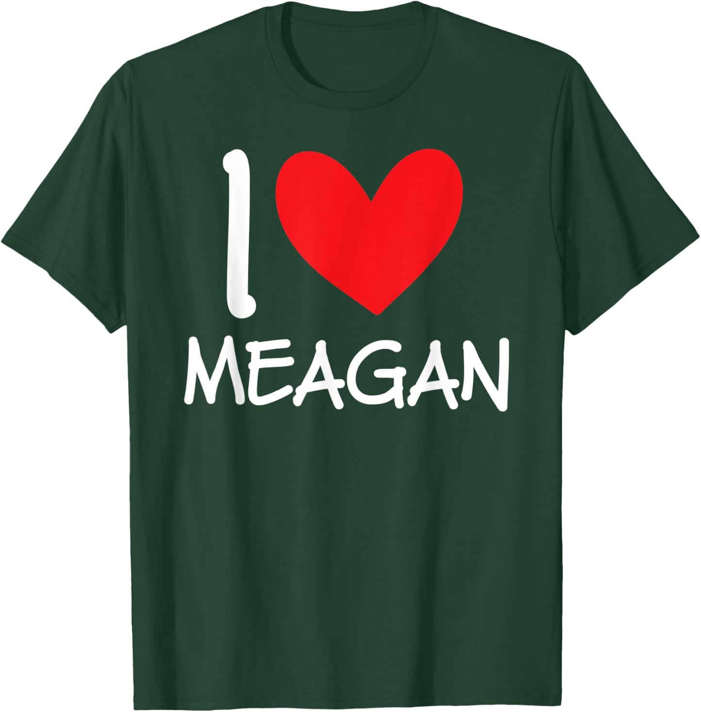 I Love Meagan Name Personalized Girl Woman BFF Friend Heart T-Shirt - T-Shirt | Forest