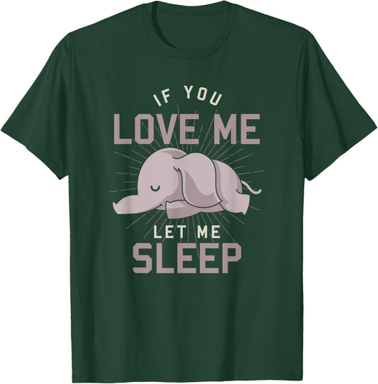 Cute Animal If You Love Me Let Me Sleep Sleeping Elephant T-Shirt - T-Shirt | Forest
