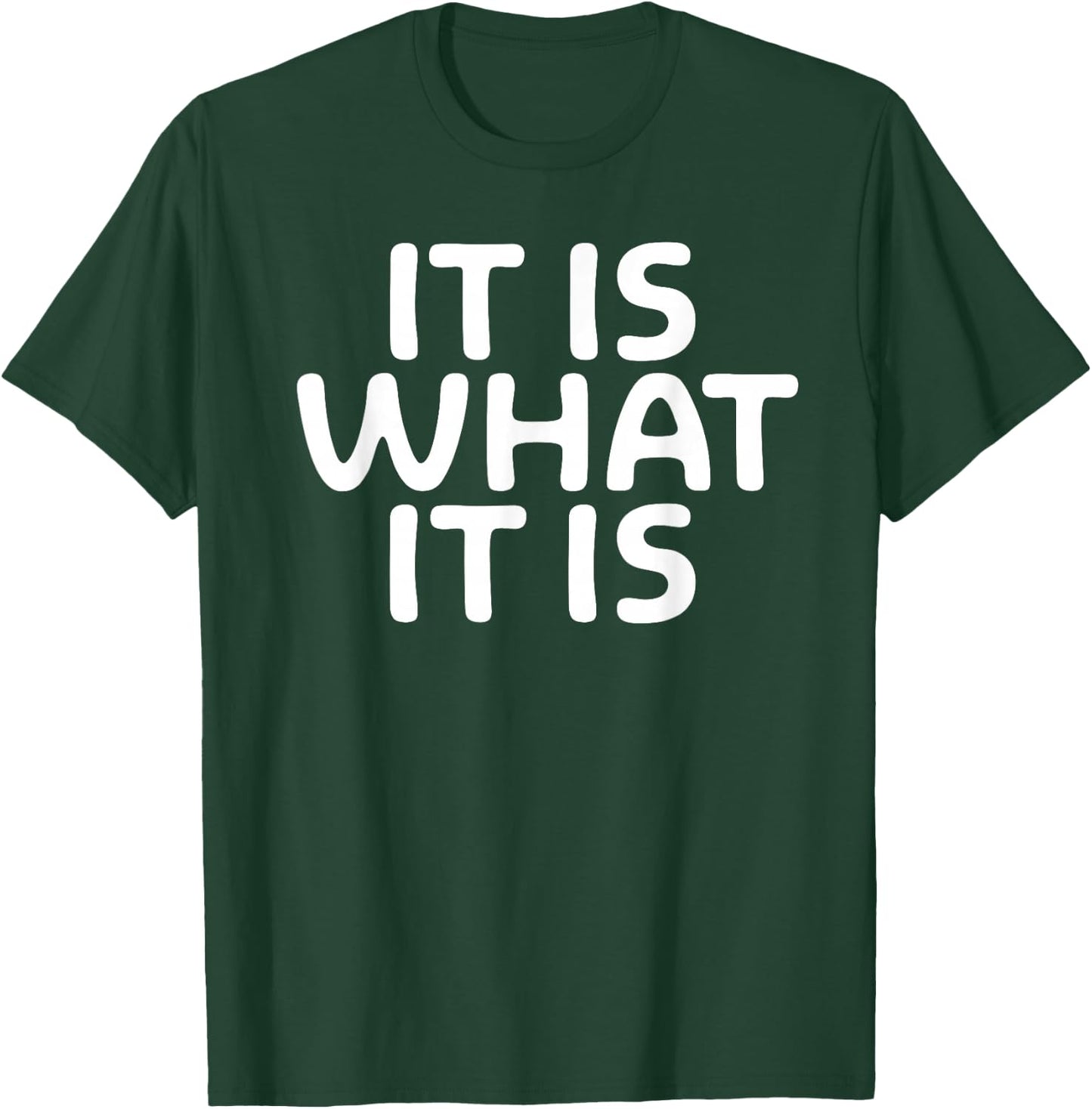 Funny, It Is What It Is . Sarcastic Joke T-Shirt - T-Shirt | Forest