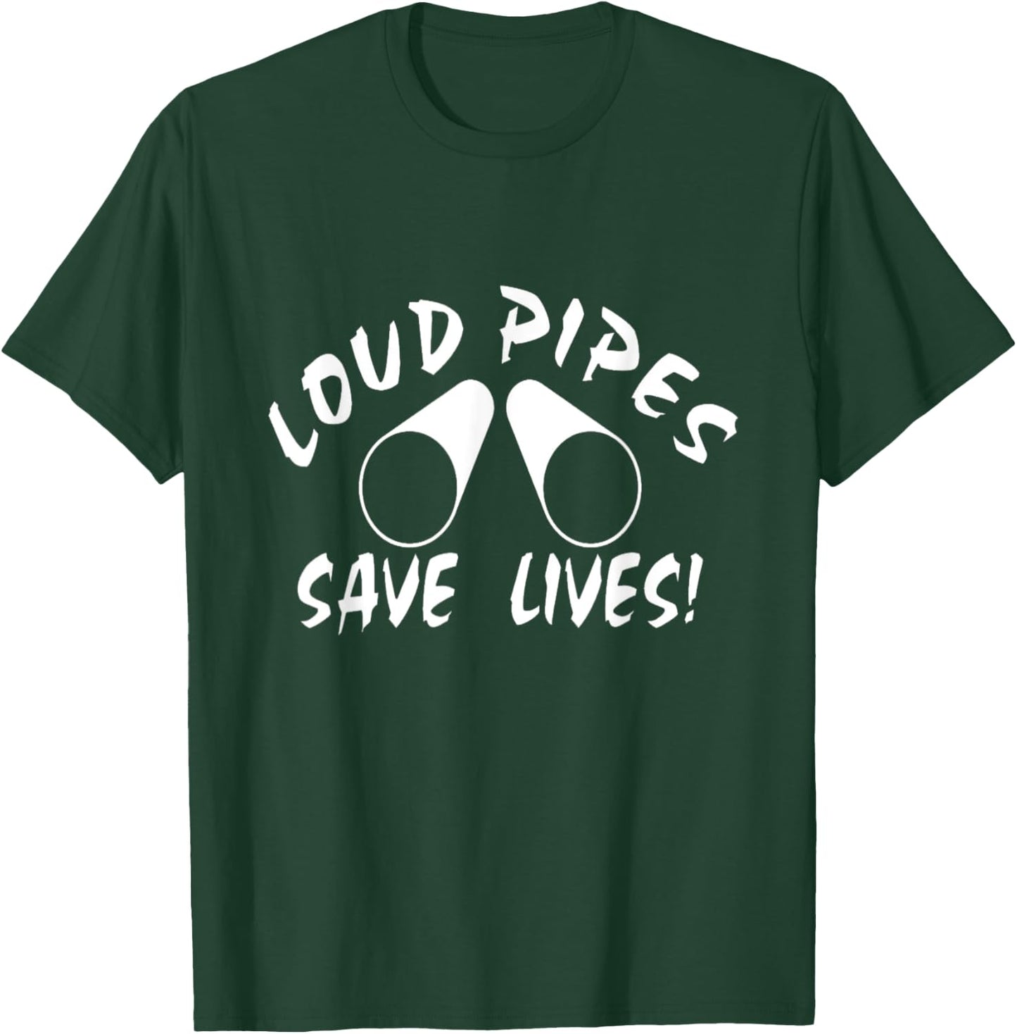 Loud Pipes Save Lives T-Shirt - T-Shirt | Forest