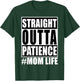 Straight Outta Patience Mom Life Shirt Funny Mother's Love T-Shirt - T-Shirt | Forest