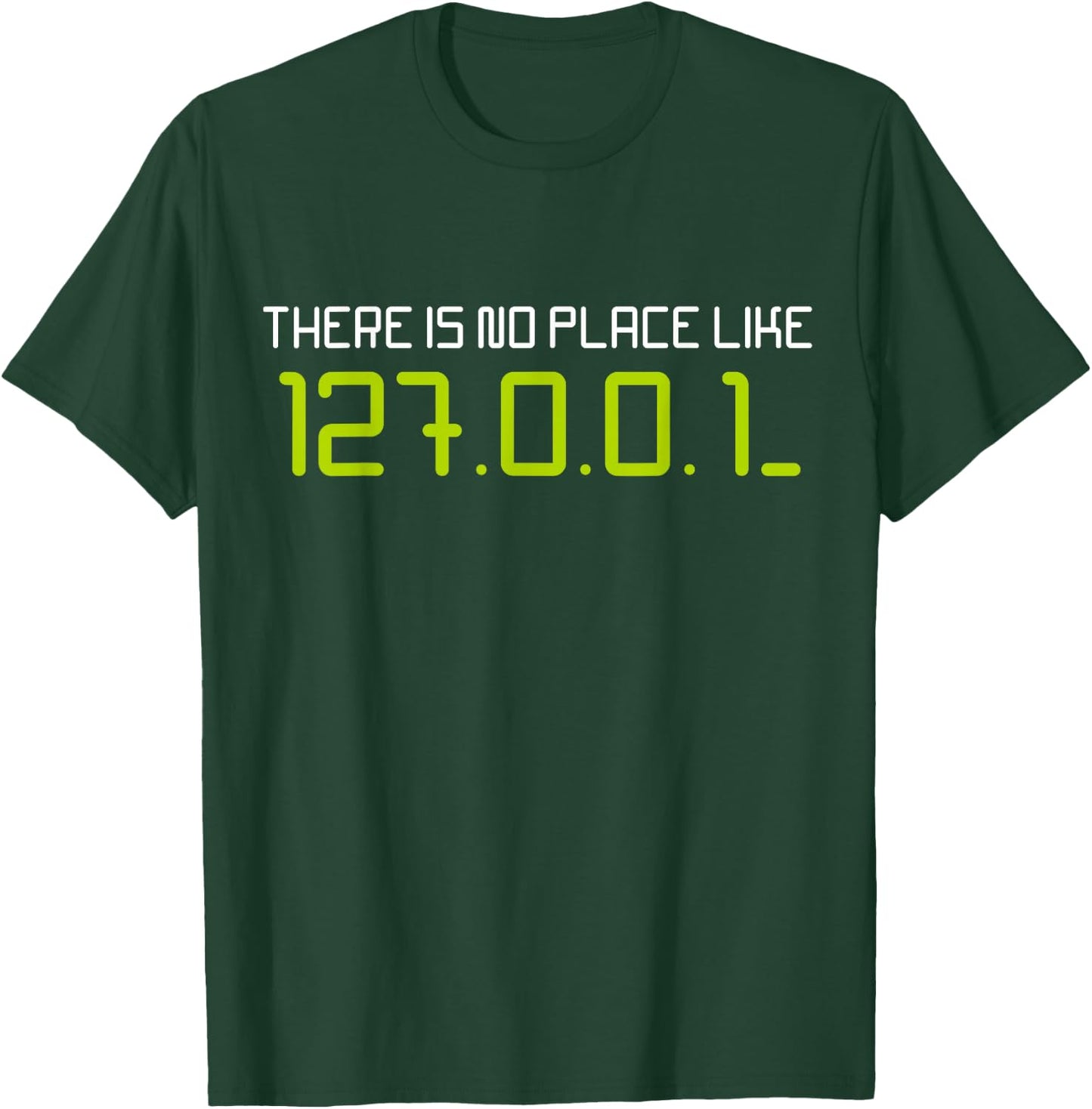 There is No Place Like 127.0.0.1 Home Localhost Developer T-Shirt - T-Shirt | Forest
