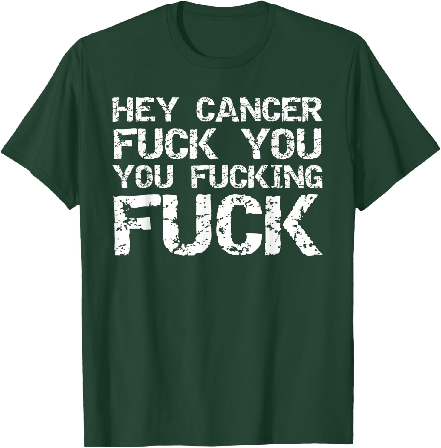 Funny Cancer Quote Gift Hey Cancer Fuck You You Fucking Fuck T-Shirt - T-Shirt | Forest