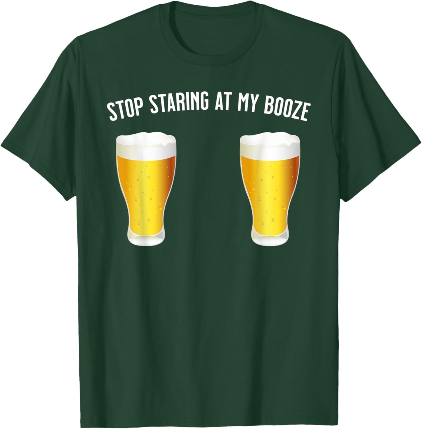 Stop Staring At My Booze - Funny, Sexy Beer / Drinking T-Shirt - T-Shirt | Forest