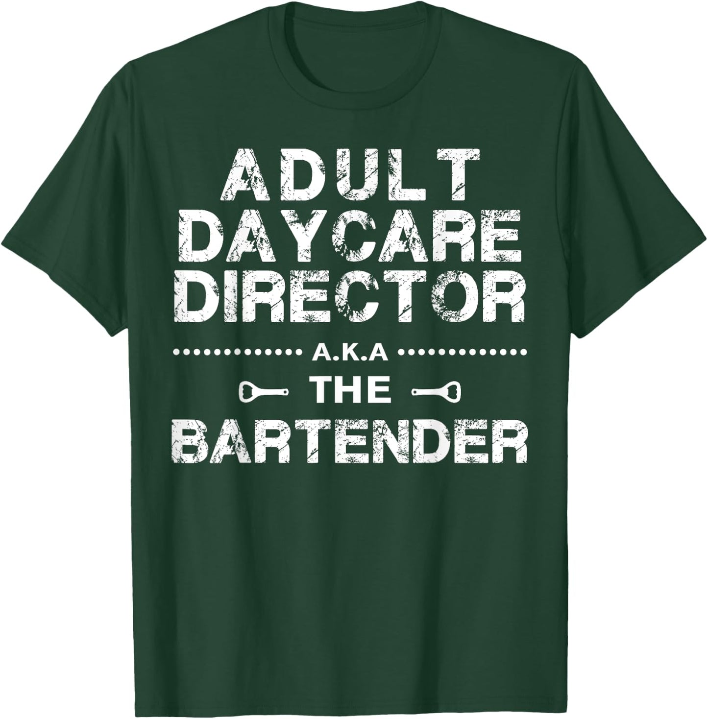 Adult Daycare Director a.k.a. The Bartender T-Shirt - T-Shirt | Forest