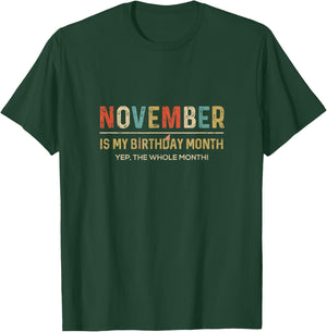 November Is My Birthday Month Yep The Whole Month Funny T-Shirt - T-Shirt | Forest