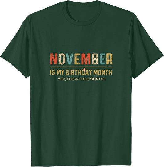 November Is My Birthday Month Yep The Whole Month Funny T-Shirt - T-Shirt | Forest
