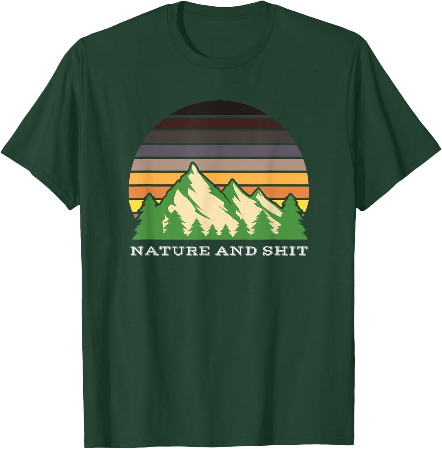 Funny Outdoors Nature and Shit T-Shirt - T-Shirt | Forest