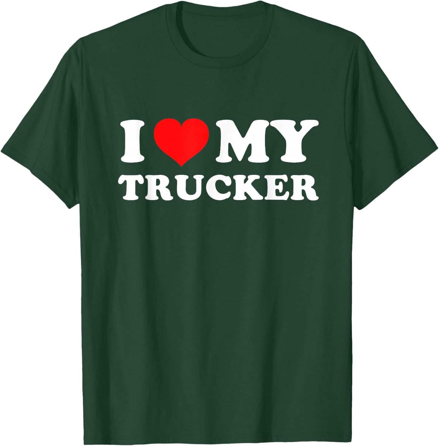 I Love My Trucker T-Shirt - T-Shirt | Forest