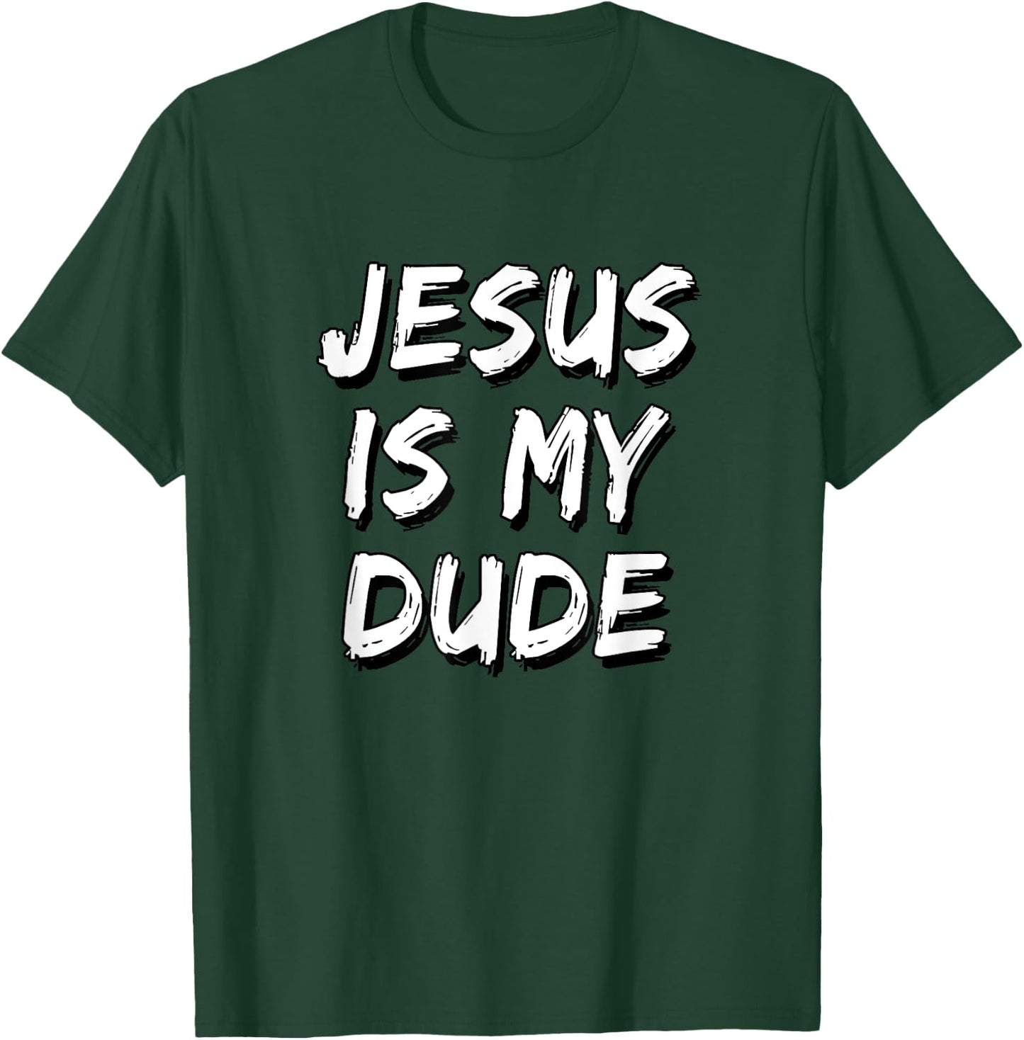 Jesus Is My Dude T-Shirt - T-Shirt | Forest