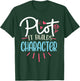 Funny Writer Saying Plot it builds character Book Author Pun T-Shirt - T-Shirt | Forest