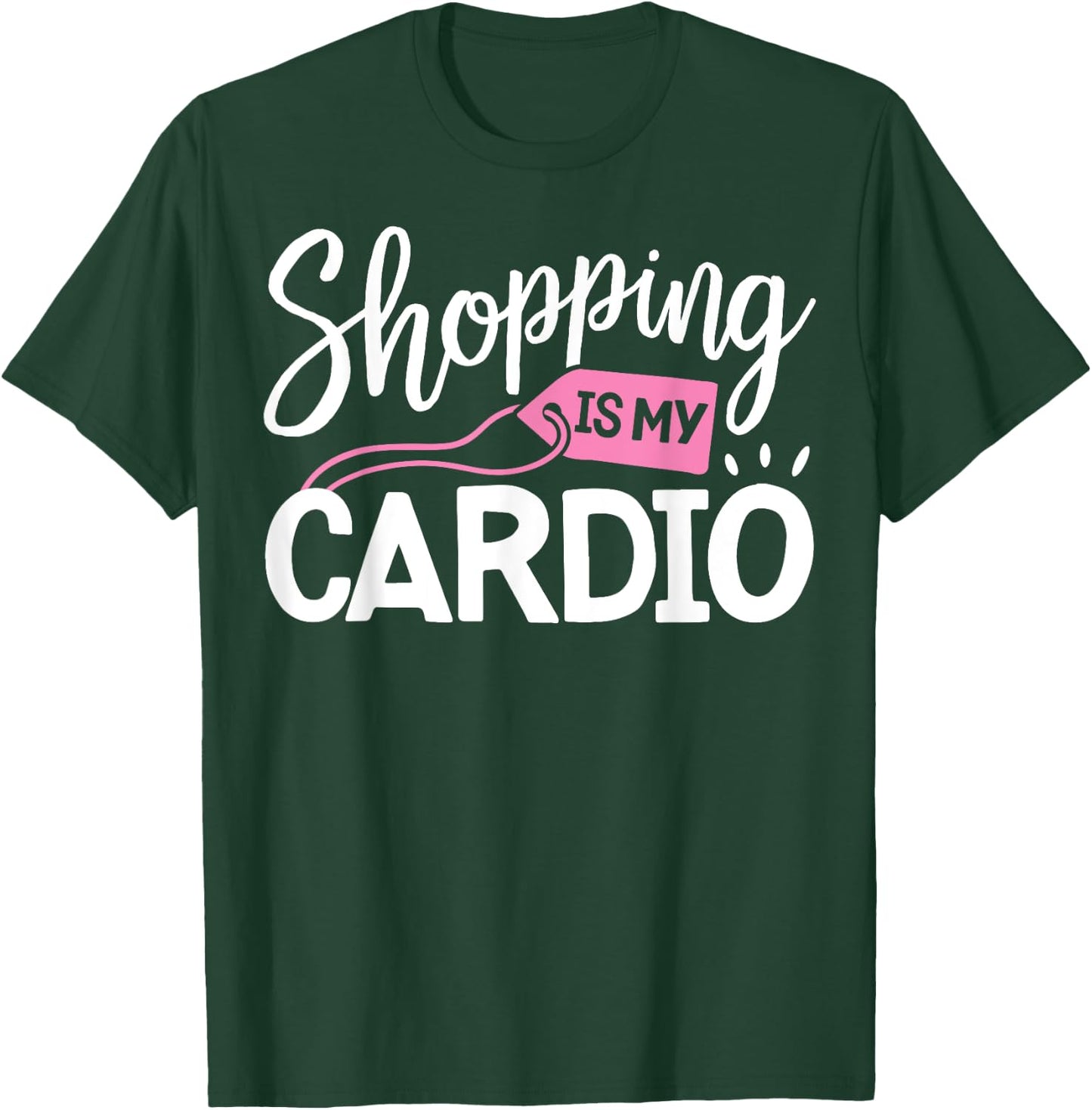Shopping is My Cardio T shirt Fitness Gym Workout Women T-Shirt - T-Shirt | Forest