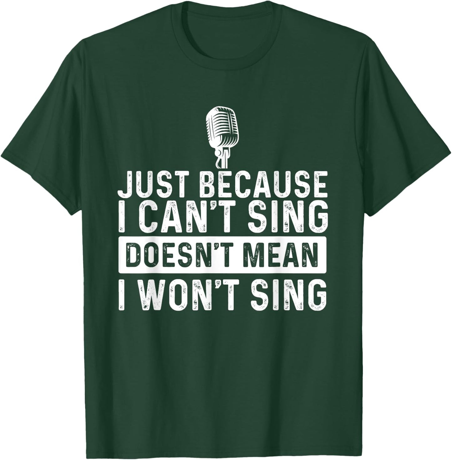 Just Because I Can't Sing - Karaoke Party Musician Singer T-Shirt - T-Shirt | Forest