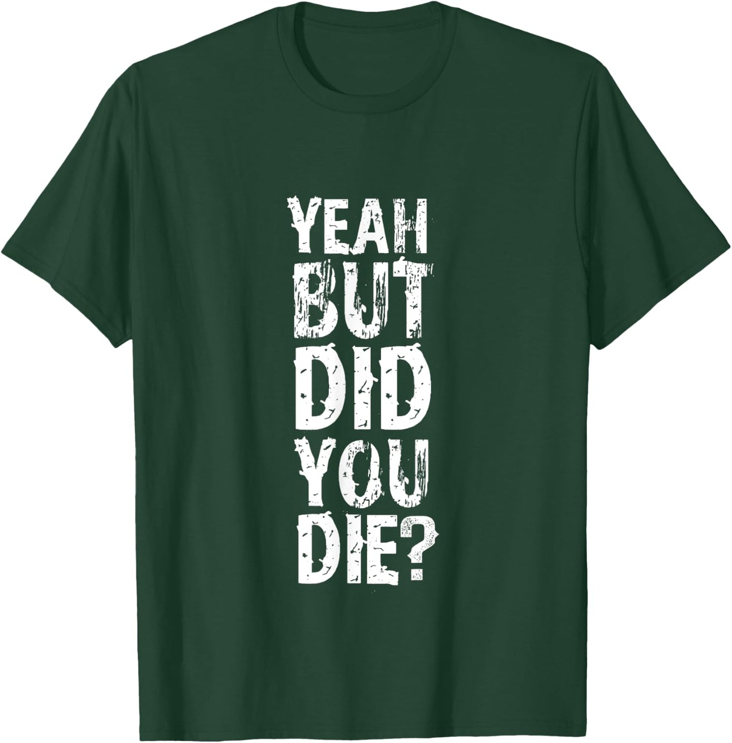 Yeah But Did You Die? funny strongman Workout Gym Meme T-Shirt - T-Shirt | Forest