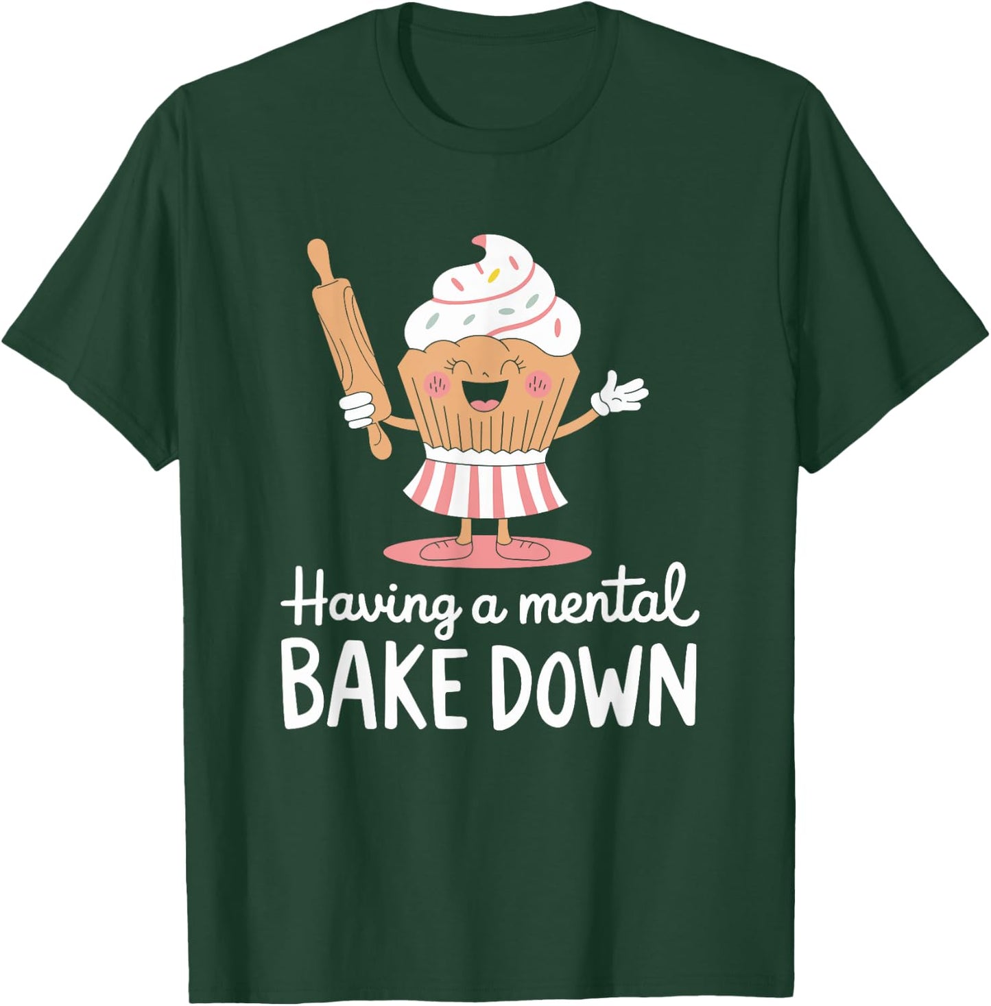 Pastry chef Bread Baking, Having A Mental Bake Down T-Shirt - T-Shirt | Forest