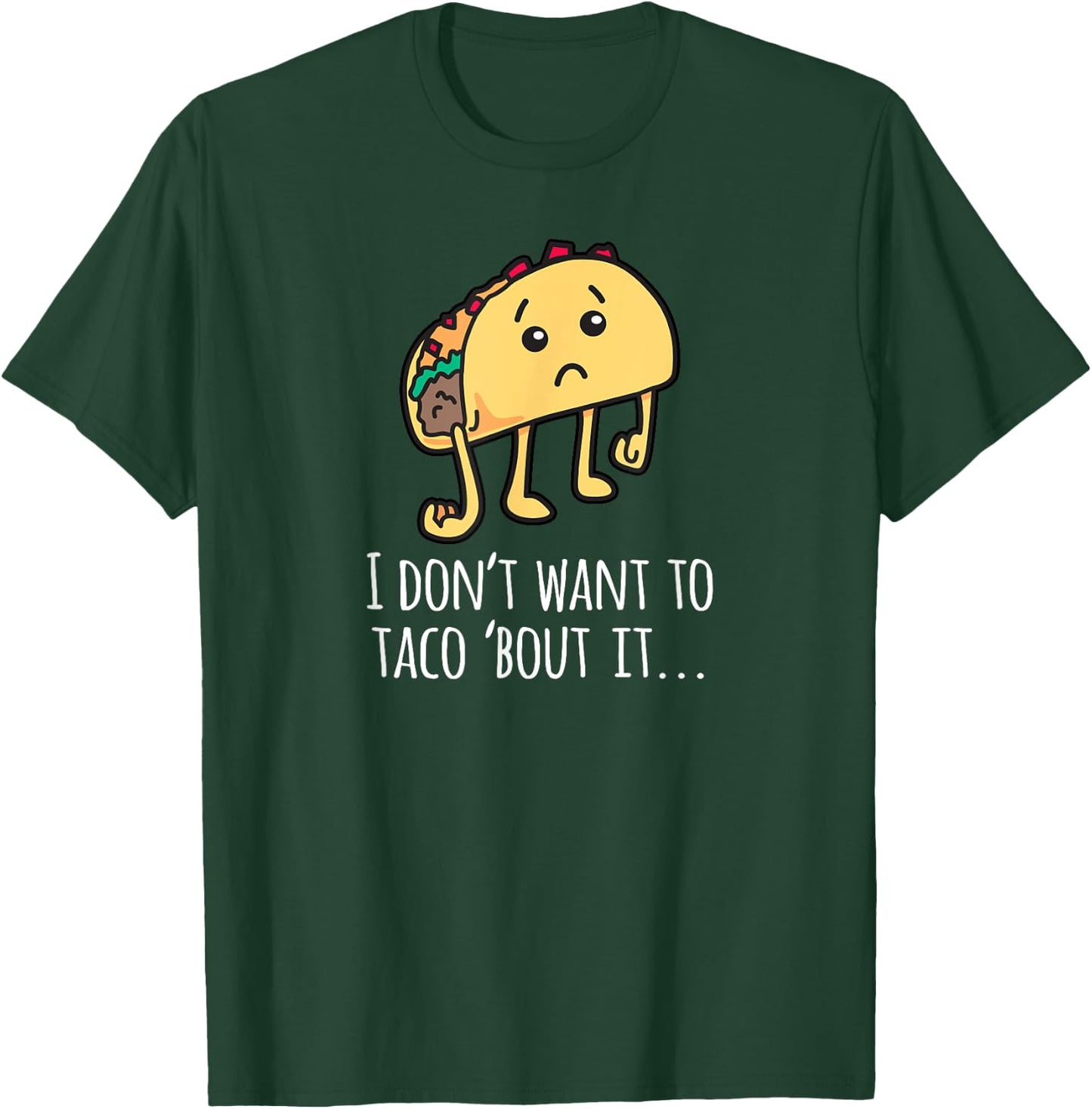 I Don't Want To Taco Bout It - Talk About It Apparel T-Shirt - T-Shirt | Forest
