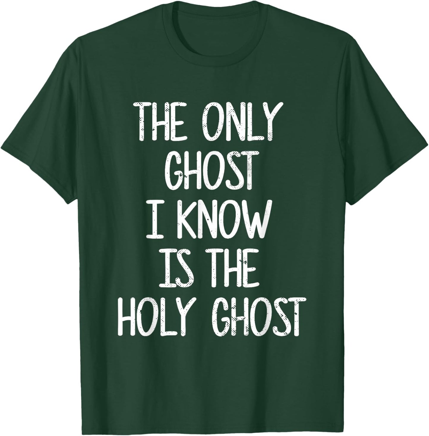 The Only Ghost I Know Is The Holy Ghost | Christian T-Shirt - T-Shirt | Forest