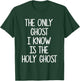 The Only Ghost I Know Is The Holy Ghost | Christian T-Shirt - T-Shirt | Forest