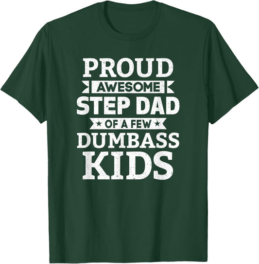 Proud Awesome Step Dad Of A Few Dumbass Kids Funny Gift T-Shirt - T-Shirt | Forest