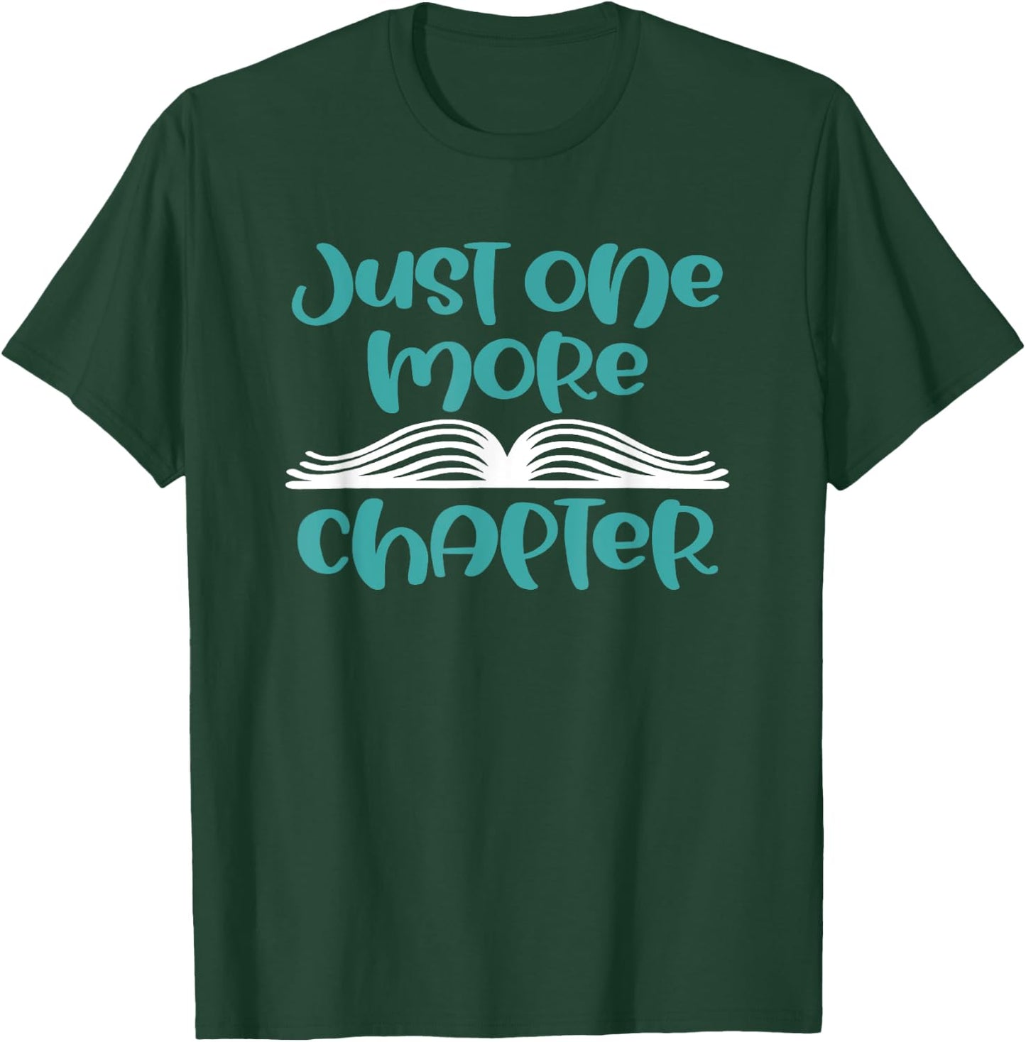 Just One More Chapter - Funny Book Lover Saying Gift T-Shirt - T-Shirt | Forest