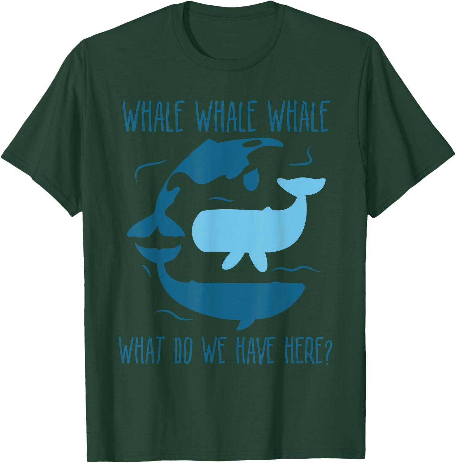 Whale Whale Whale What Do We Have Here Funny Whale T-Shirt - T-Shirt | Forest