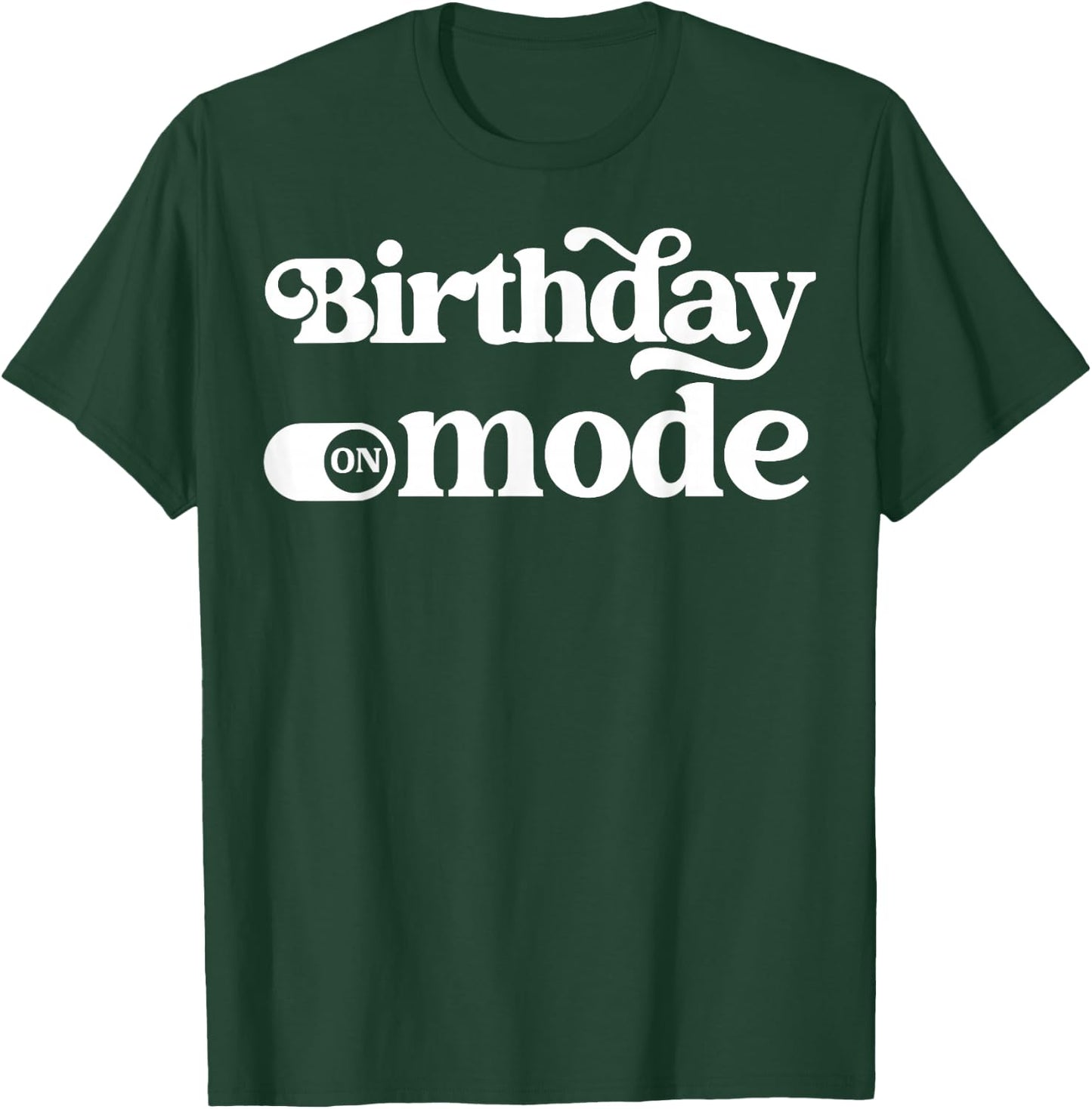 Birthday Mode T-Shirt - T-Shirt | Forest