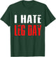 I Hate Leg Day Workout Humor Irony T-Shirt - T-Shirt | Forest