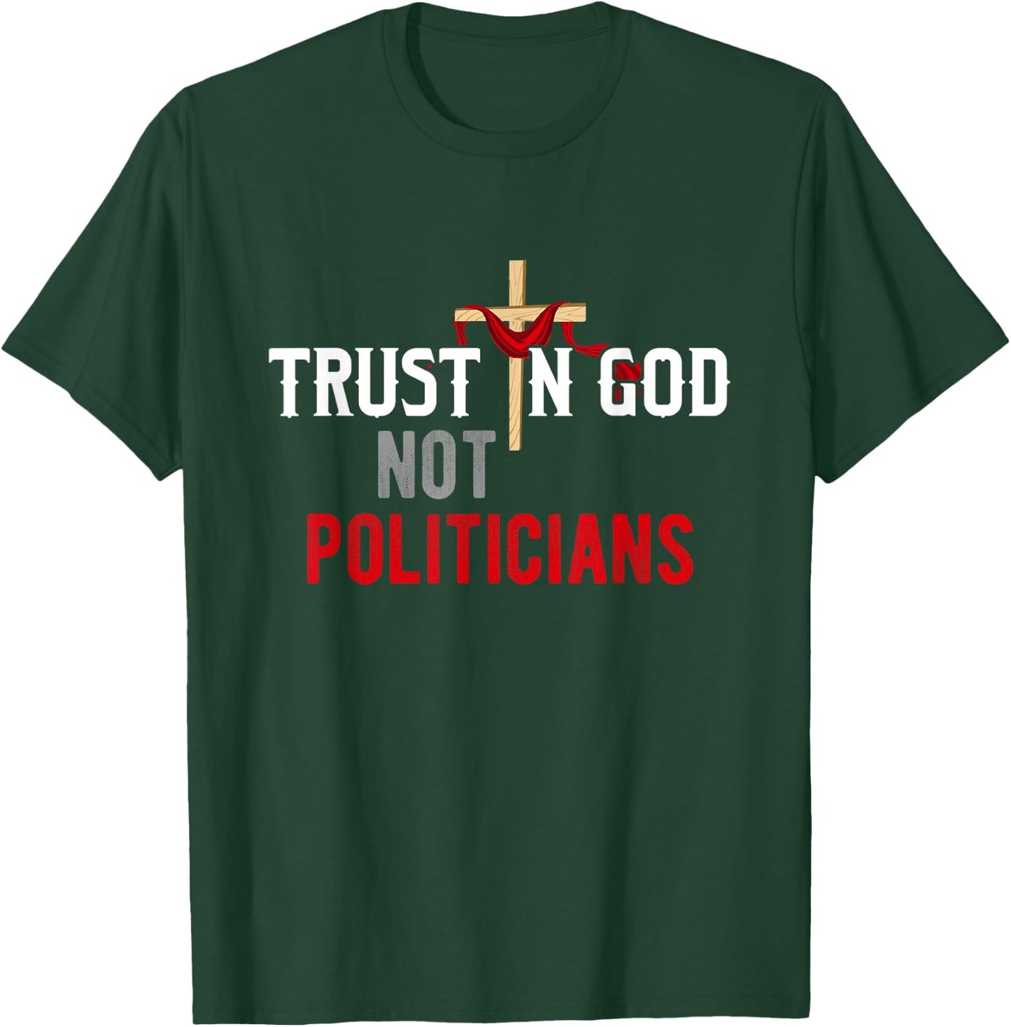 Trust in God Not Politicians American USA T-Shirt - T-Shirt | Forest