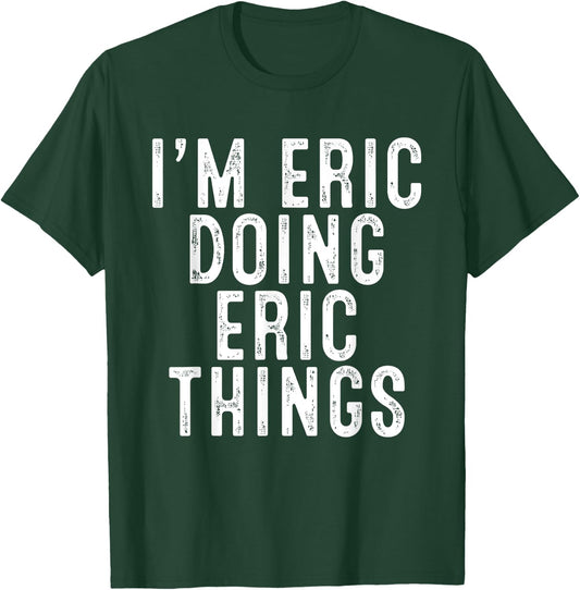I'm ERIC Doing ERIC Things Funny Birthday Christmas Gifts T-Shirt - T-Shirt | Forest