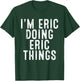 I'm ERIC Doing ERIC Things Funny Birthday Christmas Gifts T-Shirt - T-Shirt | Forest