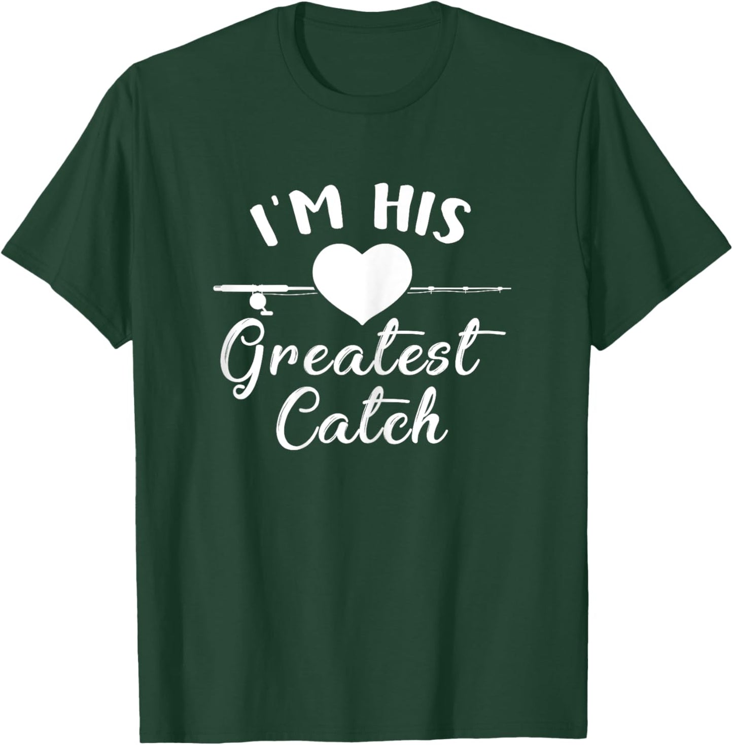 I'm His Greatest Catch Funny Fisherman's Wife And Girlfriend T-Shirt - T-Shirt | Forest