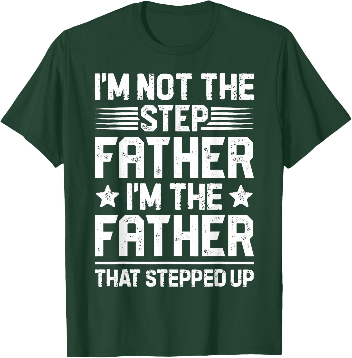 I'm Not The Step Father Stepped Up Funny Dad Fathers Day T-Shirt - T-Shirt | Forest