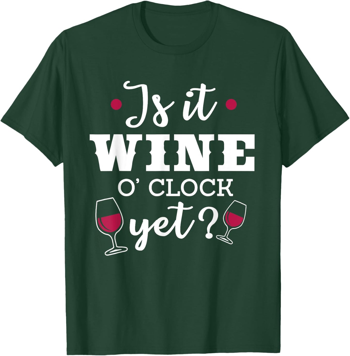Is It Wine O'Clock Yet Funny Drinking Alcohol Mom Gift T-Shirt - T-Shirt | Forest