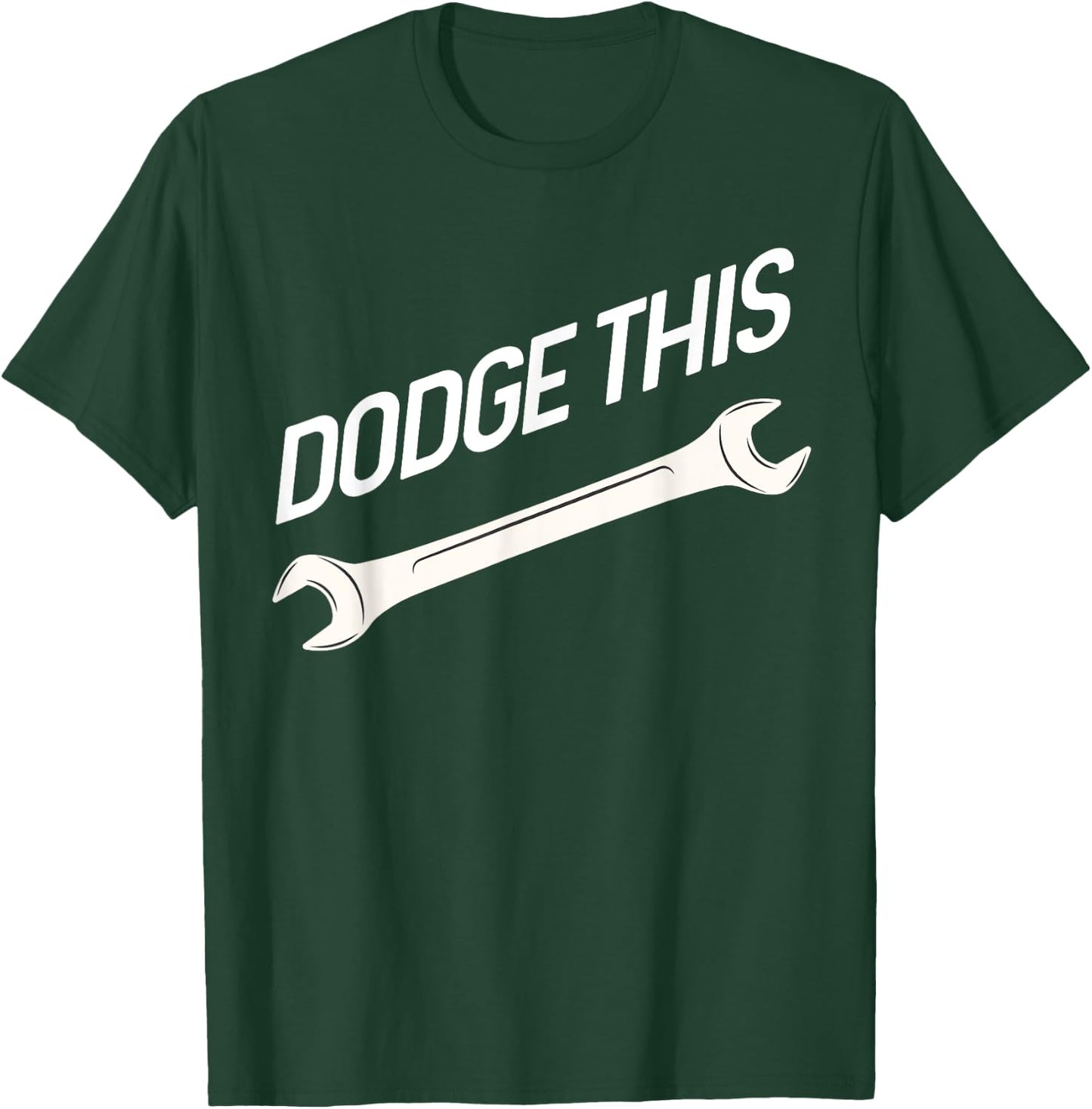 Dodge This Wrench T-Shirt - T-Shirt | Forest