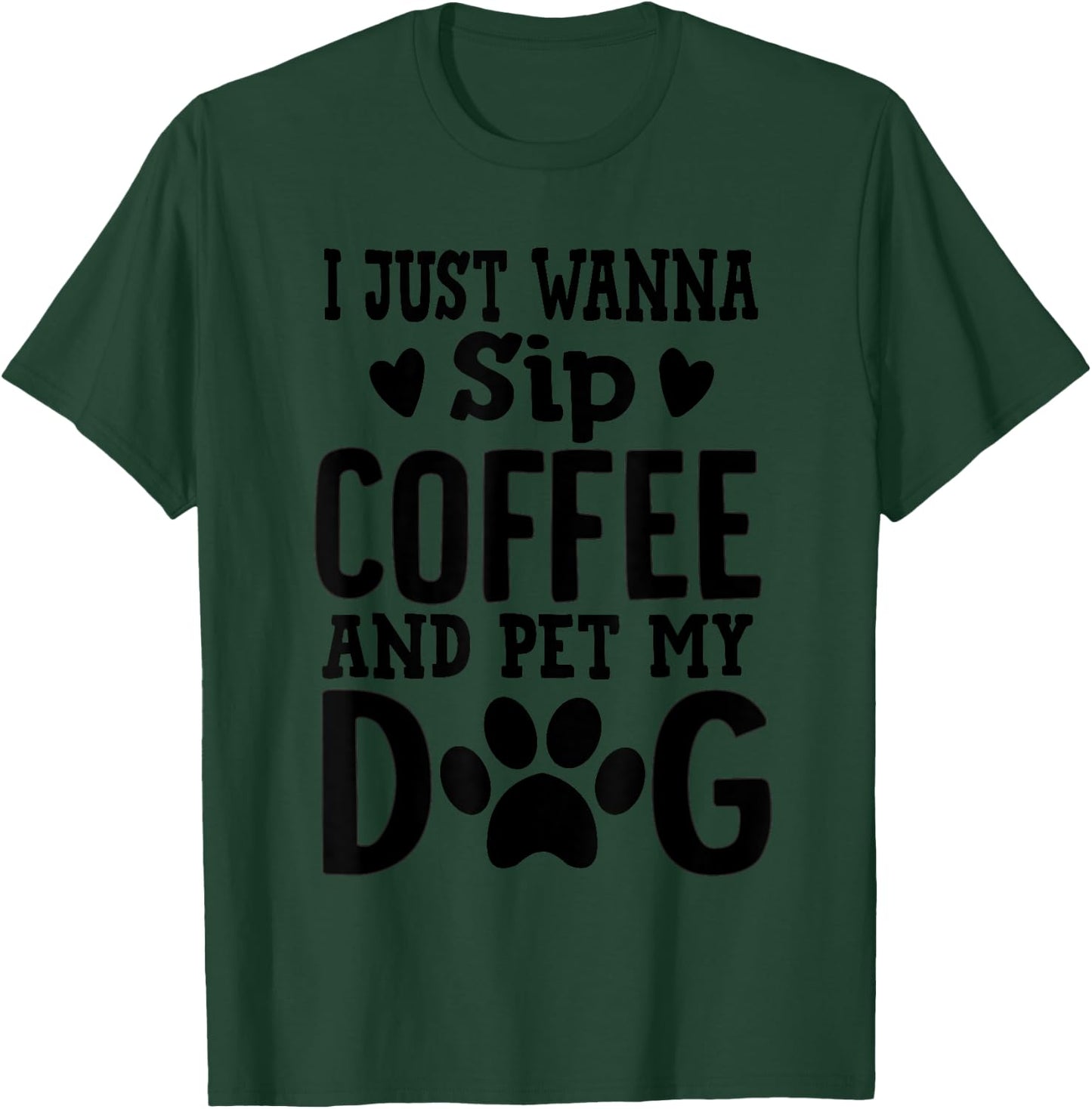 I Just Wanna Sip Coffee And Pet My Dog Cute Dog Mom Men Women T-Shirt - T-Shirt | Forest