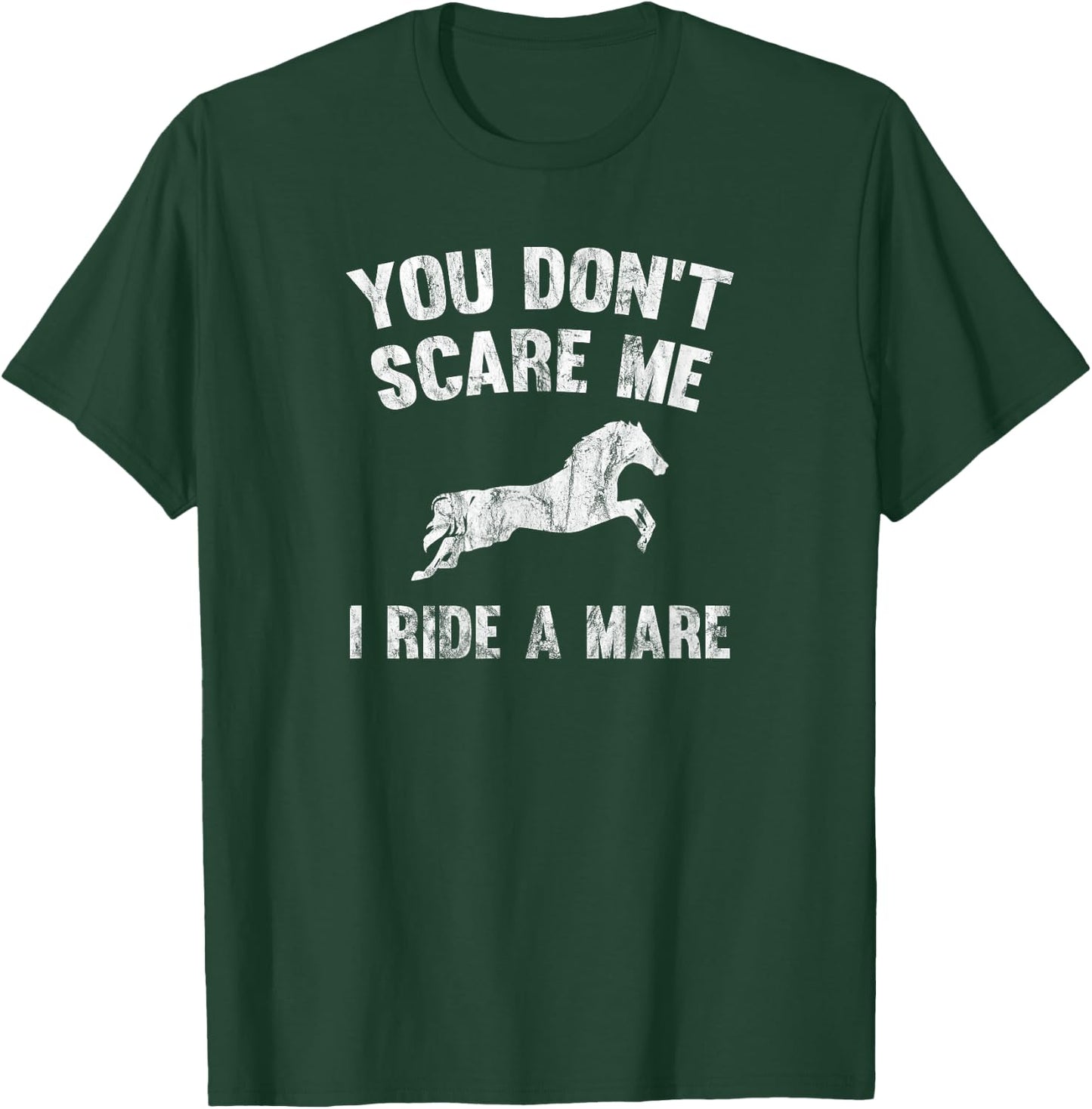 You Don't Scare Me I Ride A Mare Distressed Horse T-Shirt - T-Shirt | Forest