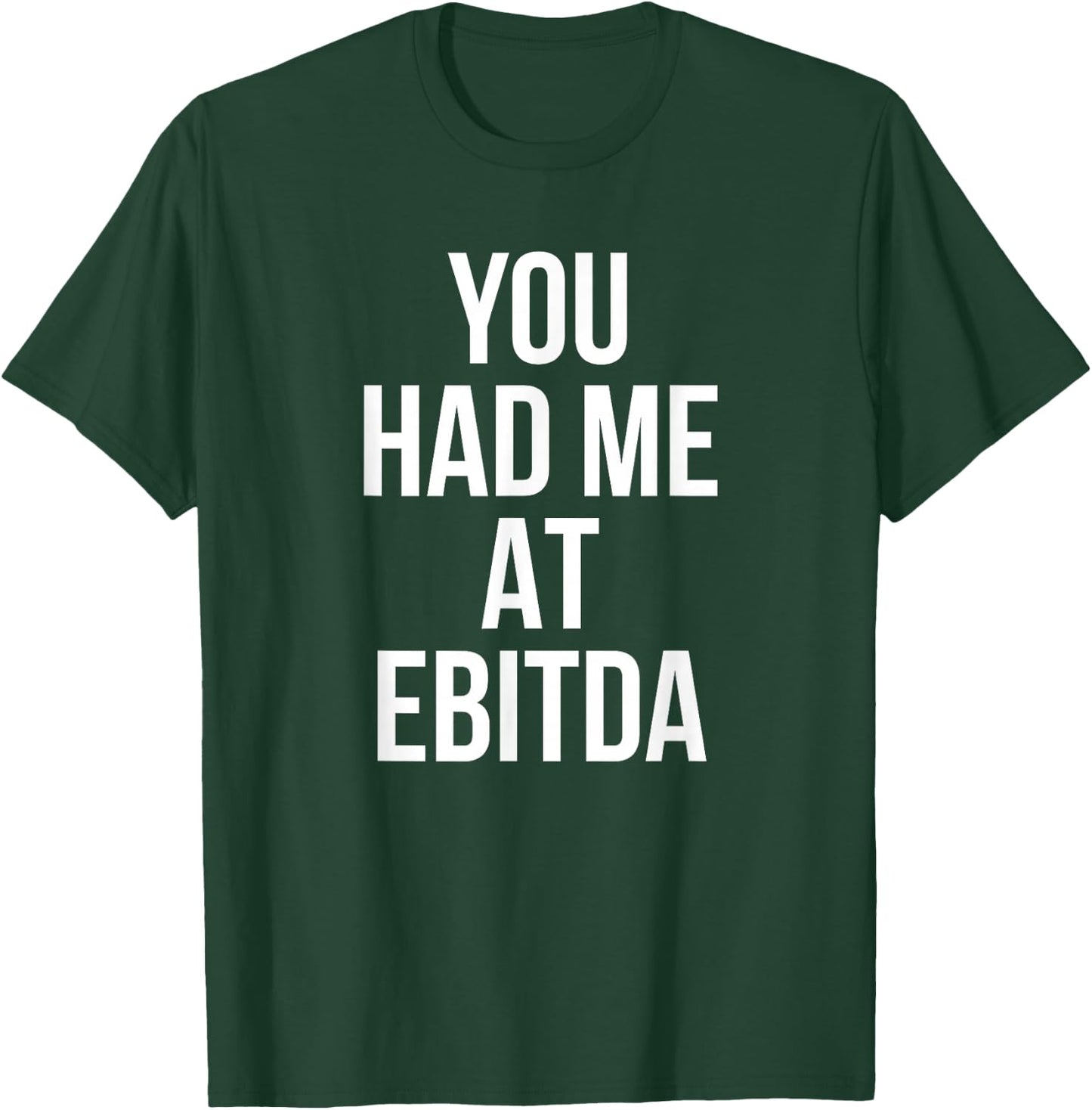 You Had Me at EBITDA Funny Accounting CPA Gift T-Shirt - T-Shirt | Forest