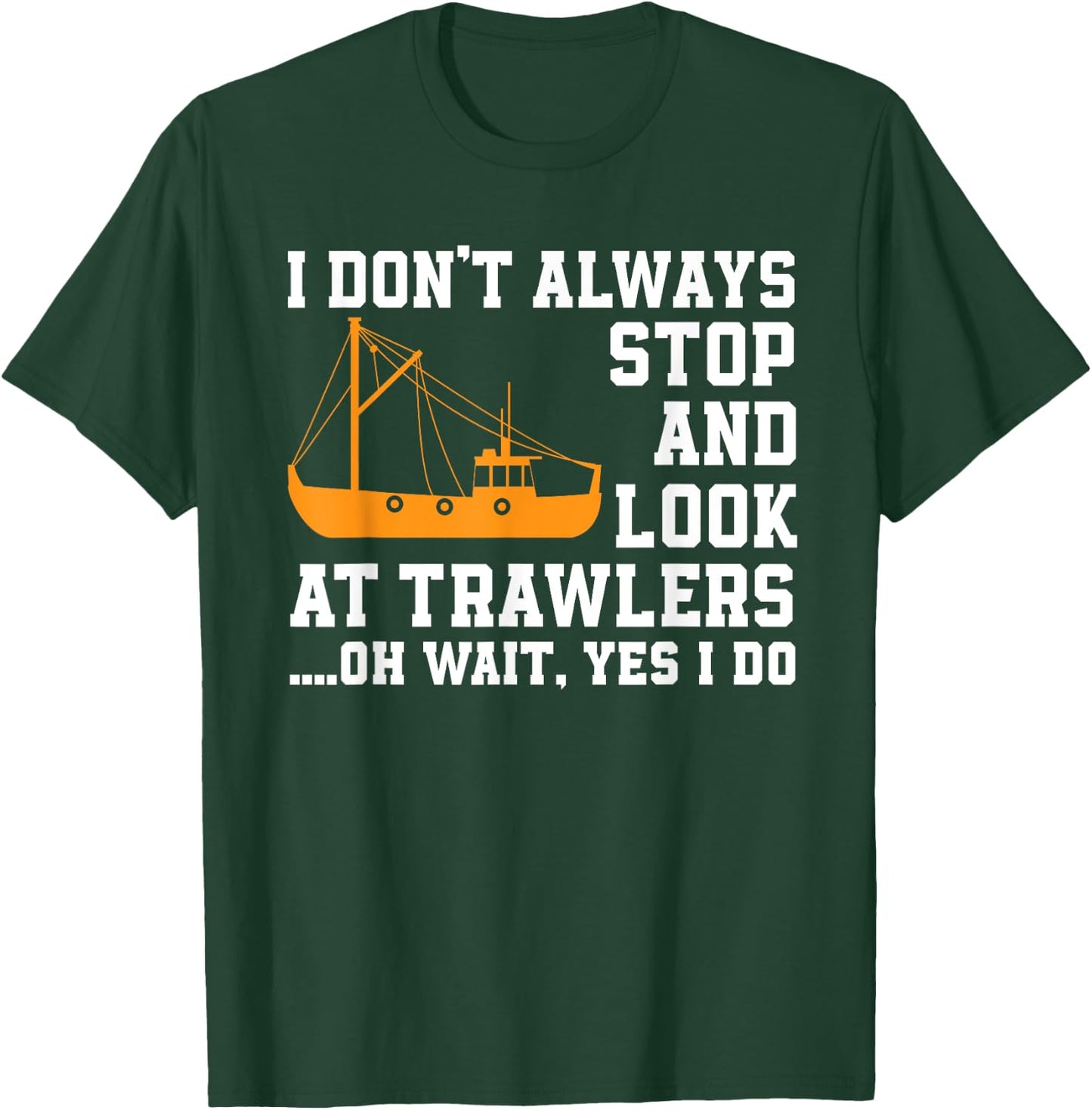 Funny Fishing Trawler Lover Quote Fishermen Boat T-Shirt - T-Shirt | Forest