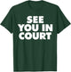 See You in Court T-Shirt - T-Shirt | Forest